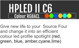 HPLED II C6 Colour RGBACL Give new life to your  Source Four and change it into an efficient colour led profile spotlight (red, green, blue, amber,cyane,lime)